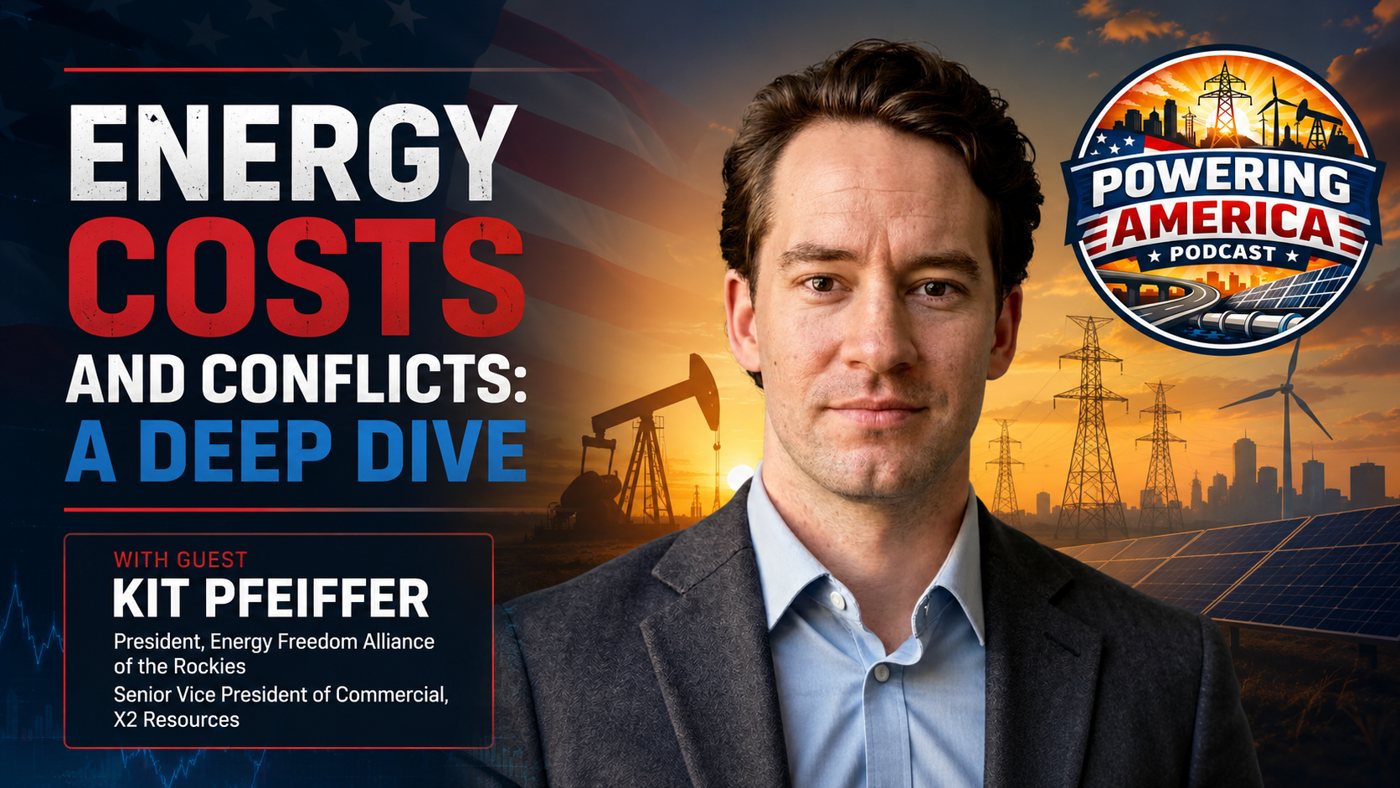 Powering America Podcast — Energy Costs and Conflicts: A Deep Dive with guest Kit Pfeiffer